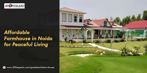 Affordable Farmhouse in Noida for Peaceful Living